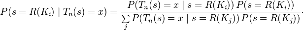 P(s = R(K_i)\mid T_n(s) = x) = \frac{P(T_n(s) = x\mid s = R(K_i))\,P(s = R(K_i))}{\sum\limits_j P(T_n(s) = x\mid s = R(K_j))\,P(s = R(K_j))}\cdot