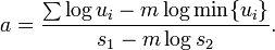  a=\frac{\sum\log u_i-m\log \min \{u_i\}}{s_1-m\log s_2}.