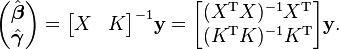  \begin{pmatrix} \hat{\boldsymbol{\beta}} \\ \hat{\boldsymbol{\gamma}} \end{pmatrix} = \begin{bmatrix}X & K\end{bmatrix}^{-1} \mathbf{y} = \begin{bmatrix} (X^{\rm T} X)^{-1} X^{\rm T} \\ (K^{\rm T} K)^{-1} K^{\rm T} \end{bmatrix} \mathbf{y} .