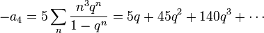 -a_4=5\sum_n \frac{n^3q^n}{1-q^n} = 5q+45q^2+140q^3+\cdots