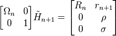  \begin{bmatrix} \Omega_n & 0 \\ 0 & 1 \end{bmatrix} \tilde{H}_{n+1} = \begin{bmatrix} R_n & r_{n+1} \\ 0 & \rho \\ 0 & \sigma \end{bmatrix} 