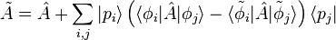 \tilde{A} = \hat{A} + \sum_{i,j} | p_i \rangle \left( \langle \phi_i | \hat{A} | \phi_j \rangle - \langle \tilde{\phi}_i | \hat{A} |\tilde{\phi}_j \rangle \right) \langle p_j | 