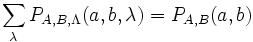 \sum_\lambda P_{A,B,\Lambda}(a, b,\lambda)=P_{A,B}(a,b)\,