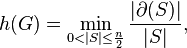 h(G) = \min_{0 < |S| \le \frac{n}{2} } \frac{|\partial(S)|}{|S|},