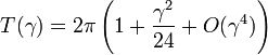 ~T(\gamma)=2\pi
\left(
 1 + \frac{\gamma^2} {24} + O(\gamma^4)
\right)
~