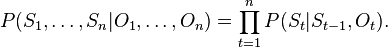 P(S_1, \dots, S_n | O_1, \dots, O_n) = \prod_{t = 1}^nP(S_{t}|S_{t-1},O_t).