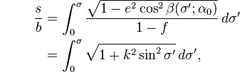 {\color{white}.}\qquad
\begin{align}
\frac sb &= \int_0^\sigma
\frac{\sqrt{1 - e^2 \cos^2\beta(\sigma';\alpha_0)}}{1-f}\,d\sigma'\\
&= \int_0^\sigma \sqrt{1 + k^2 \sin^2\sigma'}\,d\sigma',
\end{align}
