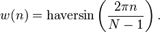 w(n)=\operatorname{haversin}\left(\frac {2 \pi n} {N-1} \right).