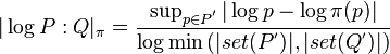 |\log P:Q|_\pi = \frac{\sup_{p\in P^{'}}|\log p - \log \pi(p)|}{\log \min \left(|set(P^')|,|set(Q^')|\right)}