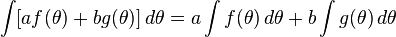 \int [af(\theta)+bg(\theta)] \, d\theta = a\int f(\theta) \, d\theta + b\int g(\theta) \, d\theta