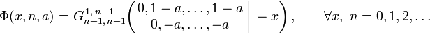  \Phi (x,n,a) = G_{n+1,\,n+1}^{\,1,\,n+1} \!\left( \left. \begin{matrix} 0, 1-a, \dots, 1-a \\ 0, -a, \dots, -a \end{matrix} \; \right| \, -x \right), \qquad \forall x, \; n = 0,1,2,\dots 