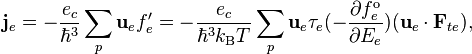  \qquad \qquad \mathbf{j}_e = -\frac{e_c}{\hbar^3}\sum_p\mathbf{u}_ef_e^\prime = -\frac{e_c}{\hbar^3k_\mathrm{B}T}\sum_p\mathbf{u}_e\tau_e(-\frac{\partial f_e^\mathrm{o}}{\partial E_e})(\mathbf{u}_e\cdot\mathbf{F}_{te}),