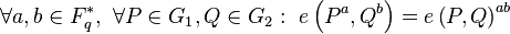  \forall a,b \in F_q^*,\ \forall P\in G_1, Q\in G_2:\ e\left(P^a, Q^b\right) = e\left(P, Q\right)^{ab}