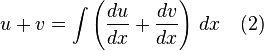 u + v = \int \left(\frac{du}{dx} + \frac{dv}{dx}\right) \,dx \quad \mbox{(2)}