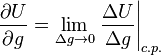 \frac{\partial U}{\partial g}=\lim_{\Delta g\to 0}\left.\frac{\Delta U}{\Delta g}\right|_{c.p.}