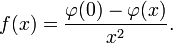  f(x) = \frac{\varphi(0) - \varphi(x)}{x^2}.