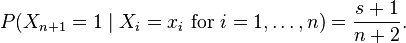 P(X_{n+1}=1 \mid X_i=x_i\text{ for }i=1,\dots,n)={s+1 \over n+2}.