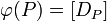 \varphi(P) = [D_P]