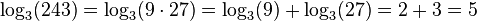  \log_3 (243) = \log_3(9 \cdot 27) = \log_3 (9) + \log_3 (27) =  2 + 3 = 5 \,