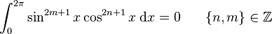 \int_{{0}}^{{2 \pi}}\sin^{2m+1}{x}\cos^{2n+1}{x}\;\mathrm{d}x = 0 \! \qquad \{n,m\} \in \mathbb{Z}