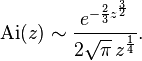 \mathrm{Ai}(z)\sim \frac{e^{-\frac{2}{3}z^{\frac{3}{2}}}}{2\sqrt\pi\,z^{\frac{1}{4}}}.