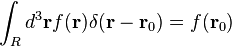 \int_R d^3 \mathbf{r} f(\mathbf{r})\delta(\mathbf{r} - \mathbf{r}_0) = f(\mathbf{r}_0)