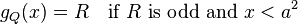  g_Q(x) = R \quad \text{if }R \text{ is odd and }x < a^2 