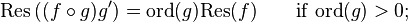 \mathrm{Res}\left(( f\circ g) g'\right) = \mathrm{ord}(g)\mathrm{Res}(f)\qquad \mathrm{if}\; \mathrm{ord}(g)>0;\,