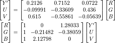 \begin{align}
  \begin{bmatrix} Y' \\ U \\ V \end{bmatrix}
  &=
  \begin{bmatrix}
    0.2126  &  0.7152  &  0.0722 \\
   -0.09991 & -0.33609 &  0.436 \\
    0.615   & -0.55861 & -0.05639
  \end{bmatrix}
  \begin{bmatrix} R \\ G \\ B \end{bmatrix} \\

  \begin{bmatrix} R \\ G \\ B \end{bmatrix}
  &=
  \begin{bmatrix}
  1 &  0       &  1.28033 \\
  1 & -0.21482 & -0.38059 \\
  1 &  2.12798 &  0
  \end{bmatrix}
  \begin{bmatrix} Y' \\ U \\ V \end{bmatrix}
\end{align}