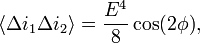 
\langle \Delta i_1\Delta i_2\rangle=\frac{E^4}{8}\cos(2\phi),
