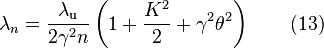 \lambda_n = \frac{\lambda_\text{u}}{2\gamma^2n}\left ( 1+\frac{K^2}{2}+\gamma^2\theta^2 \right )\qquad (13)