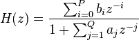 
\begin{align}
H(z) & = \frac{\sum_{i=0}^P b_{i} z^{-i}}{1+\sum_{j=1}^Q a_{j} z^{-j}}
\end{align}
