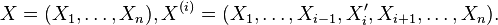 X = (X_1,\dots , X_n), X^{(i)} = (X_1, \dots , X_{i-1}, X_i',X_{i+1}, \dots , X_n).