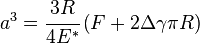 
   a^3 = \cfrac{3R}{4E^*}\left(F + 2\Delta\gamma\pi R\right)
 