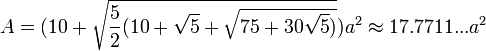 A=(10+\sqrt{\frac{5}{2}(10+\sqrt{5}+\sqrt{75+30\sqrt{5})}})a^2\approx17.7711...a^2