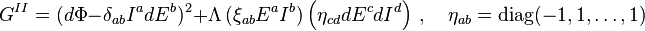 
G^{II} = (d\Phi- \delta_{ab}I^a d E^b)^2 + \Lambda\, (\xi_{ab} E^a I^b)\left( \eta_{cd} dE^c d I^d\right)\ ,\quad
\eta_{ab}={\rm diag}(-1,1,\ldots,1)
