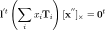 
{\mathbf l}^{'t} \left( \sum_i x_i {\mathbf T}_i \right) [{\mathbf x}^{''}]_{\times} = {\mathbf 0}^t
