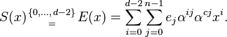 S(x){\textstyle{\{0,\ldots,\,d-2\}\atop =}}E(x)=\sum_{i=0}^{d-2}\sum_{j=0}^{n-1}e_j\alpha^{ij}\alpha^{cj}x^i.