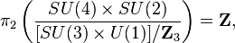 \pi_2\left(\frac{SU(4)\times SU(2)}{[SU(3)\times U(1)]/\mathbf{Z}_3}\right)=\mathbf{Z},