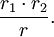 \frac{r_1\cdot r_2}{r}.