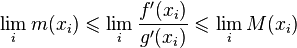  \lim_i m(x_i) \leqslant \lim_i \frac{f'(x_i)}{g'(x_i)} \leqslant \lim_i M(x_i) 