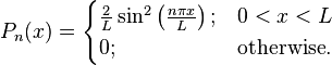 P_n(x) =
\begin{cases}
  \frac{2  }{L}\sin^2\left(\frac{n\pi x}{L}\right); & 0 < x < L \\
  0; & \text{otherwise}.
\end{cases}
