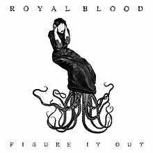 A woman sits with her hands placed on her cheeks. Tentacles are seen flowing out from underneath the woman's dress. The words "Royal Blood" are printed across the top of the artwork while the words "Figure It Out" are printed along the bottom.