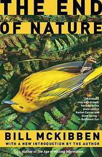 Cropped tightly, the words "The END" "OF NATURE" above a yellow bird with blue beak, lying on a bed of leaves, apparently dead, and under that the words "McKibben may well already have taken his place next to Rachel Carson and Silent Spring. —Baltimore Sun", followed by large "BILL MCKIBBEN" "WITH A NEW INTRODUCTION BY THE AUTHOR", followed by "Author of The Age of Missing Information