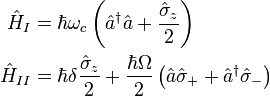 
\begin{align}
\hat{H}_{I}  &= \hbar \omega_c \left(\hat{a}^{\dagger}\hat{a} +\frac{\hat{\sigma}_z}{2}\right)\\
\hat{H}_{II} &= \hbar \delta \frac{\hat{\sigma}_z}{2}
+\frac{\hbar \Omega}{2} \left(\hat{a}\hat{\sigma}_+
+\hat{a}^{\dagger}\hat{\sigma}_-\right)
\end{align}
