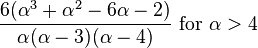 \frac{6(\alpha^3+\alpha^2-6\alpha-2)}{\alpha(\alpha-3)(\alpha-4)}\text{ for }\alpha>4\,