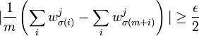 |\frac{1}{m}\left(\sum_{i}w^{j}_{\sigma(i)}-\sum_{i}w^{j}_{\sigma(m+i)}\right)|\geq\frac{\epsilon}{2}\,\!