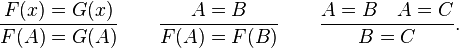 {F(x) = G(x) \over F(A) = G(A)} \qquad {A = B \over F(A) = F(B)} \qquad {A = B \quad A = C \over B = C}.