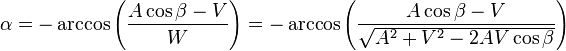  \alpha = -\arccos \left( \frac{A\cos \beta-V}{W} \right) = -\arccos \left( \frac{A\cos \beta-V}{\sqrt{A^2 + V^2 -2AV\cos{\beta}}} \right)