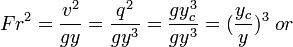  Fr^2 = \frac{v^2}{gy} = \frac{q^2}{gy^3} = \frac{gy_c^3}{gy^3} = (\frac{y_c}{y})^3 \; or 